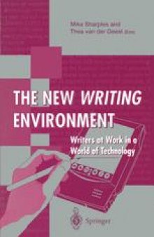 The New Writing Environment: Writers at Work in a World of Technology