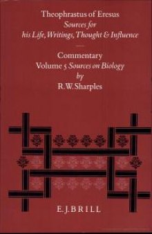 Theophrastus of Eresus. Sources for His Life, Writings Thought, and Influence: Commentary, Volume 5: Sources on Biology (Human Physiology, Living Creatures, Botany: Texts 328-435)