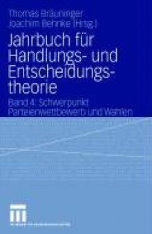 Jahrbuch für Handlungs- und Entscheidungstheorie 4: Schwerpunkt Parteienwettbewerb und Wahlen  