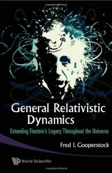 General Relativistic Dynamics: Extending Einsteinæs Legacy Throughout the Universe