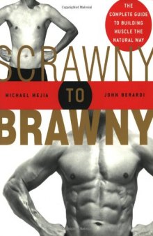 Scrawny to Brawny: The Complete Guide to Building Muscle the Natural Way  