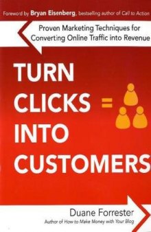 Turn Clicks Into Customers: Proven Marketing Techniques for Converting Online Traffic into Revenue