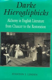 Darke Hierogliphicks: Alchemy in English Literature from Chaucer to the Restoration