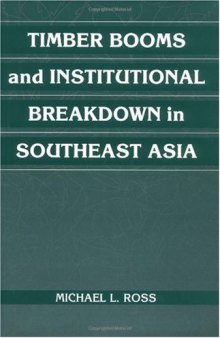 Timber Booms and Institutional Breakdown in Southeast Asia (Political Economy of Institutions and Decisions)