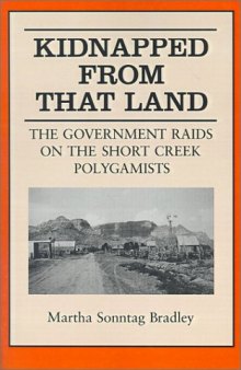 Kidnapped From That Land: The Government Raids on the Short Creek Polygamist