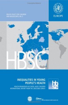 Inequalities in Young People's Health: Health Behaviour in School-aged Children. International Report from the 2005 2006 Survey (Health Policy for Children and Adolescents)