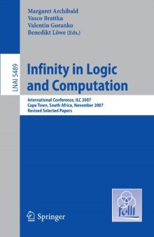 Infinity in Logic and Computation: International Conference, ILC 2007, Cape Town, South Africa, November 3-5, 2007, Revised Selected Papers