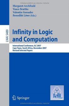 Infinity in Logic and Computation: International Conference, ILC 2007, Cape Town, South Africa, November 3-5, 2007, Revised Selected Papers