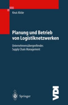 Planung und Betrieb von Logistiknetzwerken: Unternehmensübergreifendes Supply Chain Management