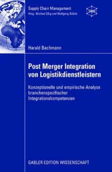 Post Merger Integration von Logistikdienstleistern : konzeptionelle und empirische Analyse branchenspezifischer Integrationskompetenzen