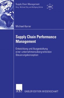 Supply Chain Performance Management: Entwicklung und Ausgestaltung einer unternehmensübergreifenden Steuerungskonzeption