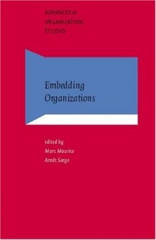 Embedding Organizations: Societal Analysis of Actors, Organizations and Socio-economic Context (Advances in Organization Studies)