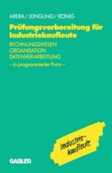 Prüfungsvorbereitung für Industriekaufleute: Rechnungswesen — Organisation — Datenverarbeitung in programmierter Form