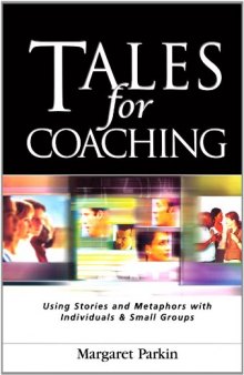 Tales for Coaching: Using Stories and Metaphors With Individuals & Small Groups (Creating success)