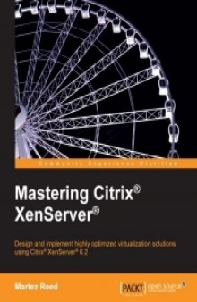 Mastering Citrix XenServer: Design and implement highly optimized virtualization solutions using Citrix XenServer 6.2