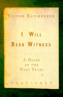 I Will Bear Witness: A Diary of the Nazi Years, 1942-1945