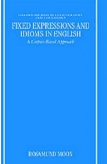 Fixed Expressions and Idioms in English: A Corpus-Based Approach (Oxford Studies in Lexicography & Lexicology)  