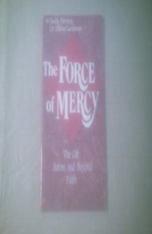 The force of mercy : the gift before and beyond faith