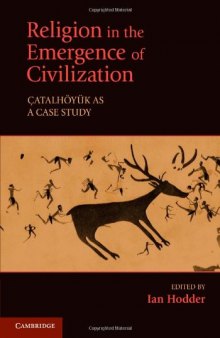Religion in the Emergence of Civilization: Çatalhöyük as a Case Study  