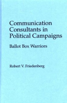 Communication Consultants in Political Campaigns: Ballot Box Warriors