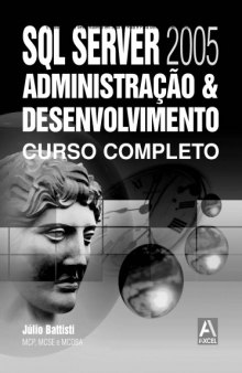 SQL SERVER 2005 - ADMINISTRAÇAO E DESENVOLVIMENTO: CURSO COMPLETO  