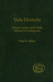 Vain Rhetoric: Private Insight and Public Debate in Ecclesiastes (JSOT Supplement Series)