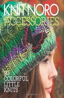 Knit Noro: Accessories: 30 Colorful Little Knits