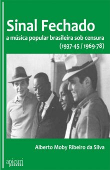 Sinal Fechado - a música popular brasileira sob censura (1937-45 e 1969-78)