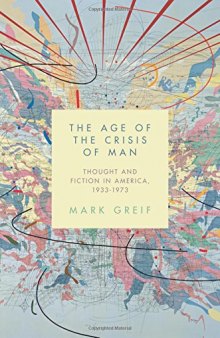 The Age of the Crisis of Man: Thought and Fiction in America, 1933-1973