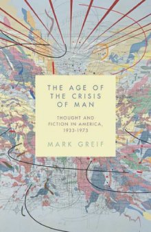 The Age of the Crisis of Man: Thought and Fiction in America, 1933–1973