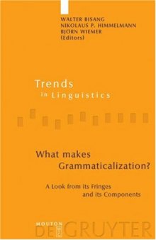 What Makes Grammaticalization?: A Look From Its Fringes And Its Components (Trends in Linguistics. Studies and Monographs)
