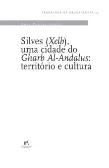 Silves (Xelb), uma cidade do Gharb al-Andalus: territorio e cultura (Trabalhos de Arqueologia 23)