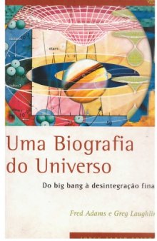 Uma Biografia do Universo - Do Big Bang à Desintegração Final