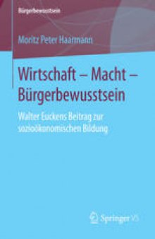 Wirtschaft – Macht – Bürgerbewusstsein: Walter Euckens Beitrag zur sozioökonomischen Bildung