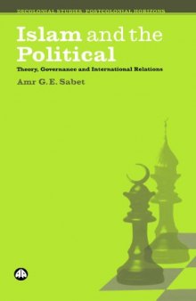Islam and the Political: Theory, Governance and International Relations (Decolonial Studies, Postcolonial Horizons)