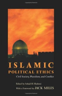 Islamic Political Ethics: Civil Society, Pluralism, and Conflict (Ethikon Series in Comparative Ethics)