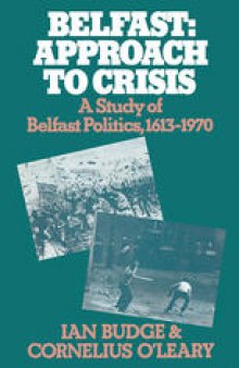 Belfast: Approach to Crisis: A Study of Belfast Politics 1613–1970