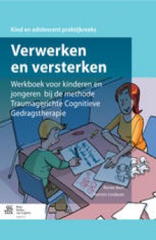 Verwerken en versterken: Werkboek voor kinderen en jongeren bij de methode Traumagerichte Cognitieve Gedragstherapie