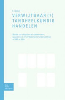 Verwijtbaar(?) tandheelkundig handelen: Bundel van uitspraken en commentaren, gepubliceerd in het Nederlands Tandartsenblad in 2003 en 2004