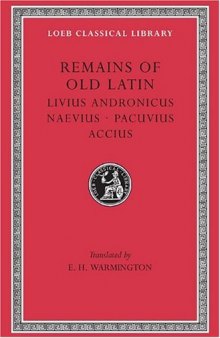 Remains of Old Latin, Volume II, Livius Andronicus. Naevius. (Loeb Classical Library No. 314)