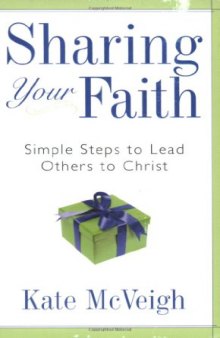 Sharing Your Faith: Simple Steps to Lead Others to Christ