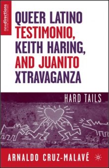 Queer Latino Testimonio, Keith Haring, and Juanito Xtravaganza: Hard Tails (New Directions in Latino American Culture)