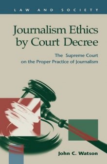 Journalism Ethics by Court Decree: The Supreme Court on the Proper Practice of Journalism (Law and Society)