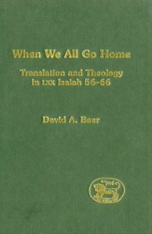 When We All Go Home: Translation and Theology in Lxx Isaiah 56-66 (Journal for the Study of the Old Testament. Supplement Series, 318)