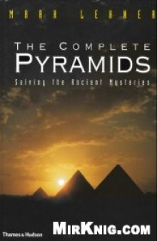 The Complete Pyramids: Solving the Ancient Mysteries