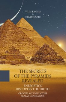 The Secrets of the Pyramids Revealed Energetics Discovers the Truth