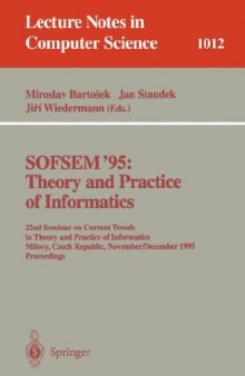 SOFSEM '95: Theory and Practice of Informatics: 22nd Seminar on Current Trends in Theory and Practice of Informatics Milovy, Czech Republic November 23 – December 1, 1995 Proceedings