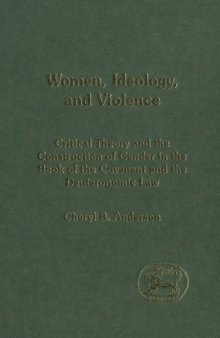 Women, Ideology and Violence: The Construction of Gender in the Book of the Covenant and Deuteronomic Law 