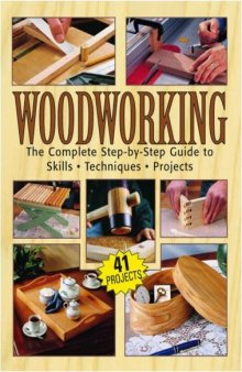Woodworking. The Complete Step-by-Step Guide