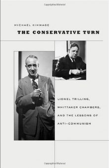 The Conservative Turn: Lionel Trilling, Whittaker Chambers, and the Lessons of Anti-Communism  